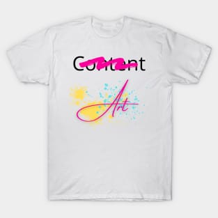 Art, Not Content T-Shirt